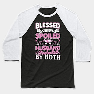 Blessed By God Spoiled By My Husband Baseball T-Shirt